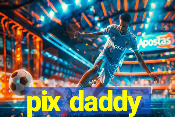 pix daddy